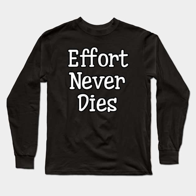 effort never dies Long Sleeve T-Shirt by coralwire